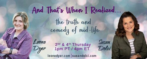 And That's When I Realized.....the truth and comedy of mid-life with Leone Dyer and Susan Dolci: When life gives you lemons, ask for a lobster.  - How to deal with disappointment.