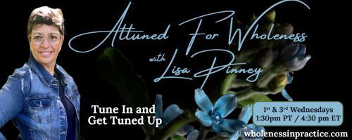 Attuned For Wholeness with Lisa Pinney: Tune In and Get Tuned Up: The Ways We Self Protect