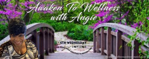 Awaken To Wellness™ with Angie: The Bridge From Addiction To Restoration™: Encore: My Sin Addiction Caused My Mess: How Do I Proceed In Setting Things Straight?