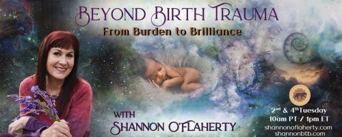 Beyond Birth Trauma with Shannon O'Flaherty: From Burden to Brilliance: Sophie Kirkham talks about Healing the Vital Cycles of Birth