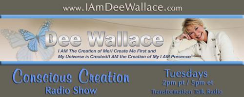 Conscious Creation with Dee Wallace - Loving Yourself Is the Key to Creation: #761 - Conscious Creation