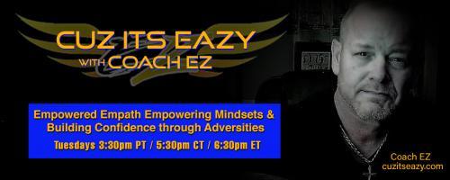 Cuz Its EaZy with Coach EZ: Empowered Empath Empowering Mindsets and Building Confidence through Adversities!: It is time, the long awaited Empower yourself to 6 figures