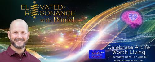 Elevated Resonance with Daniel Rutschmann: Celebrate a Life Worth Living: Two of The Greatest Tools Humans Have