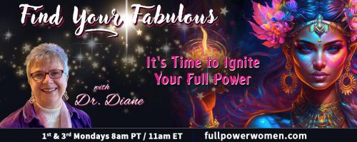 Find Your Fabulous with Dr. Diane: It's Time to Ignite Your Full Power: How to Make 2025 a Very Good Year!