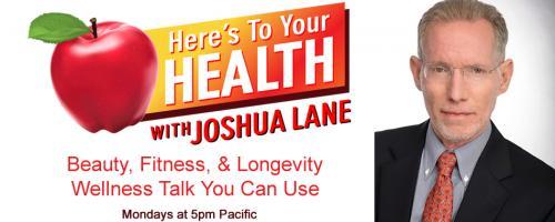 Here’s To Your Health with Joshua Lane: Special guests: Karen Masterson Koch, Tom Rush, Roger Earl