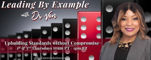 Leading By Example with Dr. Von: Upholding Standards without Compromise: The Moral Compass:  Guiding Leaders Through Turbulent Times