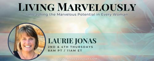 Living Marvelously with Laurie Jonas: Unleashing the Marvelous Potential in Every Woman!: The 12 Laws of Karma and How to Use Them