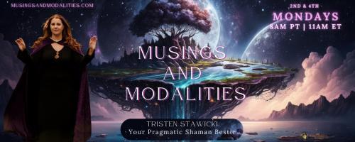 Musings & Modalities with Tristen Stawicki: Your Pragmatic Shaman Bestie: The Do's and Don'ts of Spiritual Protection 