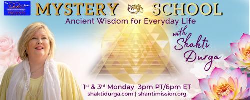 Mystery School with Shakti Durga: Ancient Wisdom for Everyday Life: A Life of Love, Service, Abundance and Joy