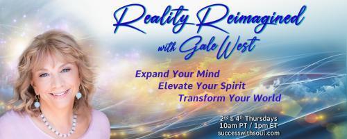 Reality Reimagined with Gale West: Expand Your Mind ~ Elevate Your Spirit ~ Transform Your World: Traversing The Portals of Time with Esperida Ananas Amatista, PH.D.