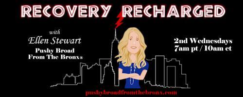 Recovery Recharged with Ellen Stewart: Pushy Broad From The Bronx®: Crisis - Fentanyl  How do we fight?