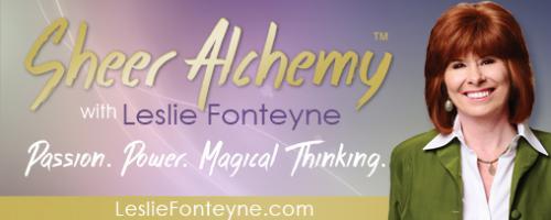 Sheer Alchemy! with Co-host Leslie Fonteyne: Healing Core Wounds: A Way to Deeper Abundance