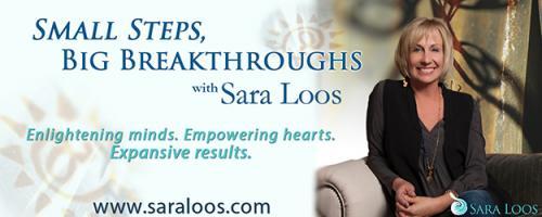 Small Steps, Big Breakthroughs with Sara Loos - Enlightening Minds. Empowering Hearts. Expansive Results.: Encore: Decode Your Relationship Issues 