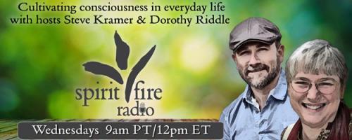 Spirit Fire Radio with Hosts Steve Kramer & Dorothy Riddle: Cultivating Right Speech