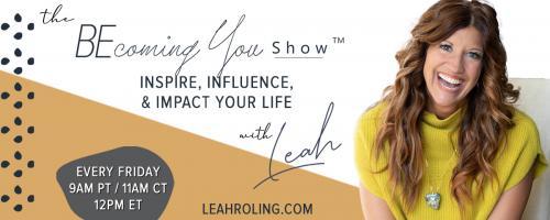 The Becoming You Show with Leah Roling: Inspire, Influence, & Impact Your Life: 100.  No One is Coming to Save You: Celebrating Our 100th Episode and Book Launch