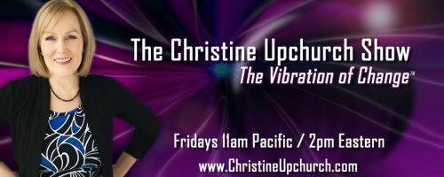 The Christine Upchurch Show: The Vibration of Change™: The Desire Factor with Best-Selling Author Christy Whitman