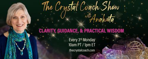 The Crystal Coach Show with Anahata: Clarity, Guidance, & Practical Wisdom: Encore: Detaching from Stress