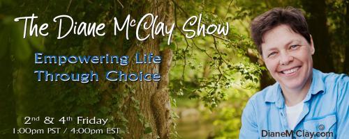 The Diane McClay Show: Empowering Life Through Choice: Healthy Thinking, Happy Life-
Mastering Your Mindset and Make $#it happen