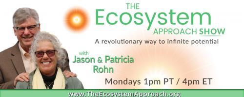 The Ecosystem Approach™ Show with Jason & Patricia Rohn: A revolutionary way to infinite potential!: Aging in the Age of Aquarius - you’ve NEVER heard this perspective! 
