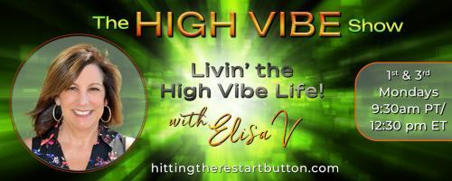 The High Vibe Show with Elisa V: Livin' the High Vibe Life!: The Secrets of High VIBE Wellness - Unleashing Your Inner Goddess - How to Experience An Empowering Pregnancy, Labor & Birth