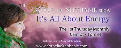 The Kornelia Stephanie Show: It's All About Energy: Tap into the Feeling of Rich with this Abundance Gathering