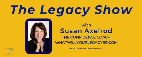 The Legacy Show with Susan Axelrod: How to Use Qigong for a Confident & Calm Life, #10, On Being Truly Present