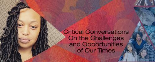 US with Dr. Crystallee Crain: Critical Conversations On the Challenges and Opportunities of Our Times: Closing the Racial Wealth Gap and Leveraging Resources for Social Justice Movements