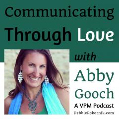 Vibrant Powerful Moms with Debbie Pokornik - Helping Everyday Women Create Extraordinary Lives!: Communicating Through Love with Abby Gooch