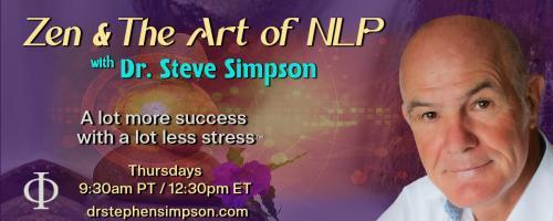 Zen & The Art of NLP with Dr. Stephen Simpson: A lot more success with a lot less stress™: Discover how finding the balance between Confucianism and Taoism can give you the winning edge.